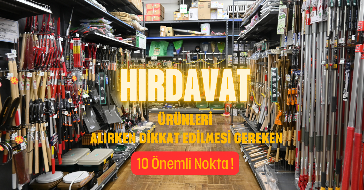 Hırdavat Ürünleri Alırken Dikkat Edilmesi Gereken 10 Önemli Nokta