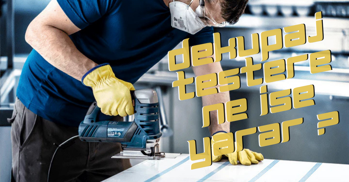 Dekupaj Testere Nedir? Doğru Dekupaj Testere Seçimi